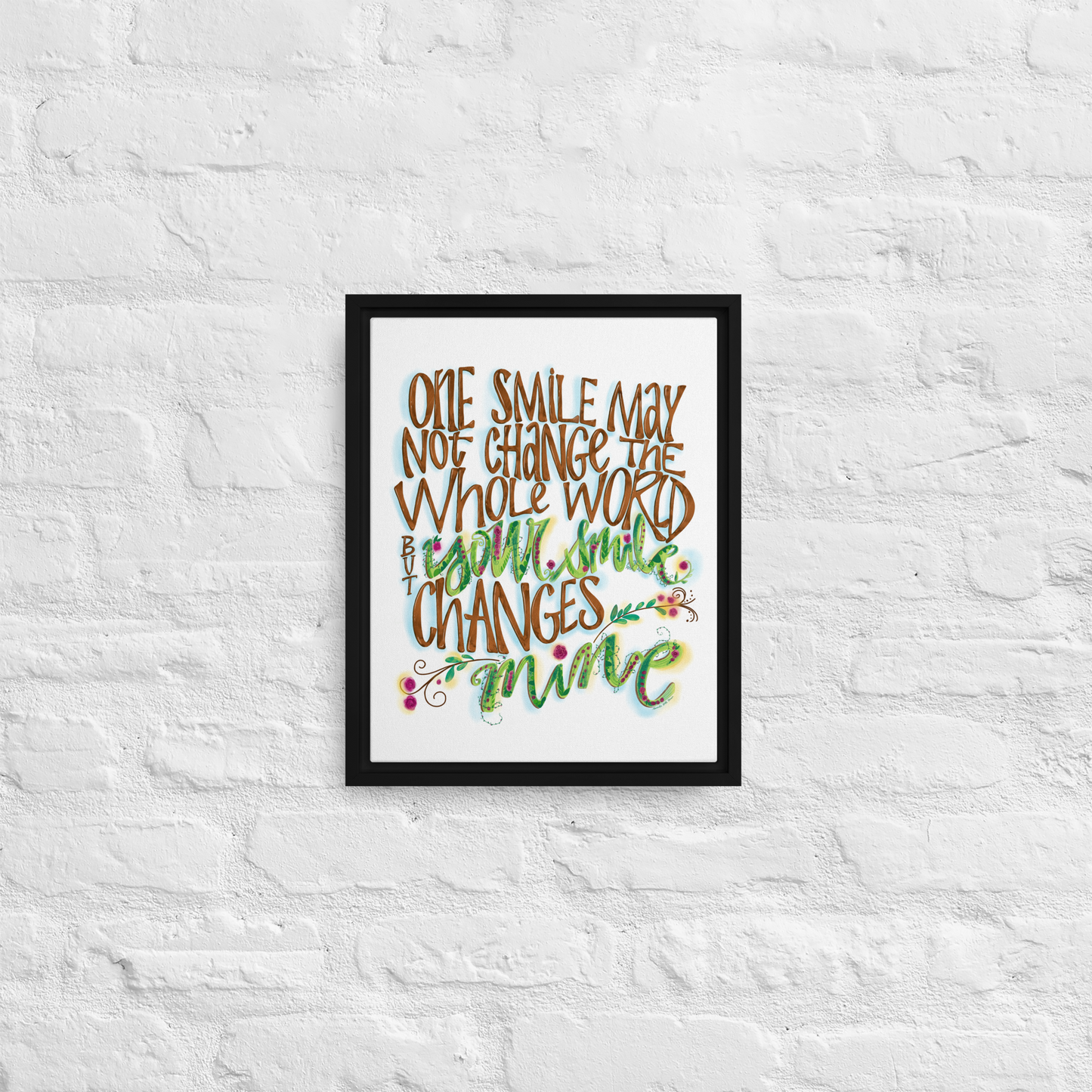 One Smile May Not Change The Whole World But Your Smile Changes Mine Quote on Framed Canvas